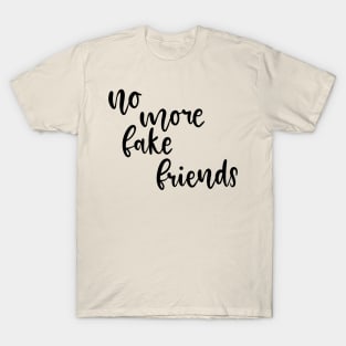 No More Fake Friends T-Shirt